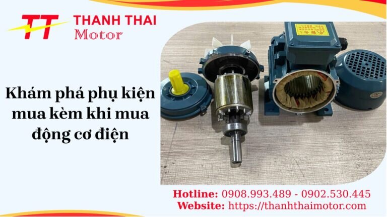 Phụ kiện mua kèm khi mua động cơ điện mới giúp tăng tuổi thọ