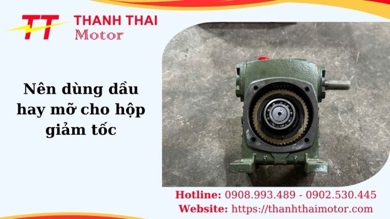 Thumb nên dùng dầu hay mỡ cho hộp giảm tốc