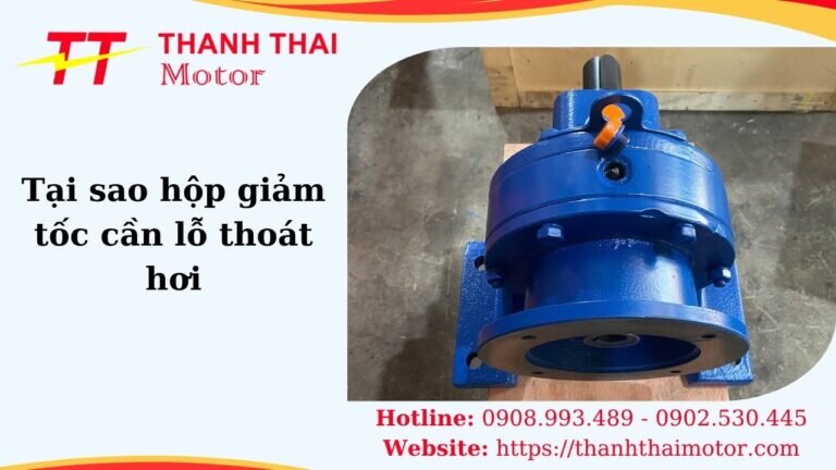 Thumb tại sao hộp giảm tốc cần lỗ thoát hơi