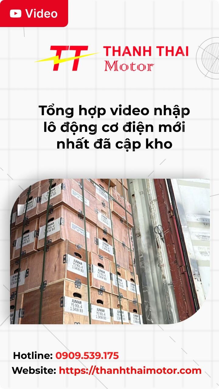 Tổng hợp video nhập lô động cơ điện mới nhất đã cập kho