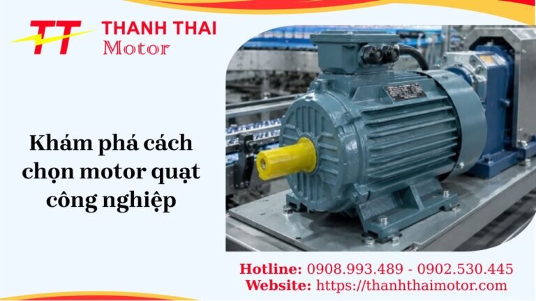 Cách chọn motor quạt công nghiệp chính xác và tiết kiệm