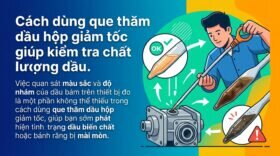 Cách dùng que thăm dầu hộp giảm tốc giúp kiểm tra chất lượng dầu.