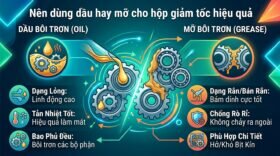 Nên dùng dầu hay mỡ cho hộp giảm tốc hiệu quả