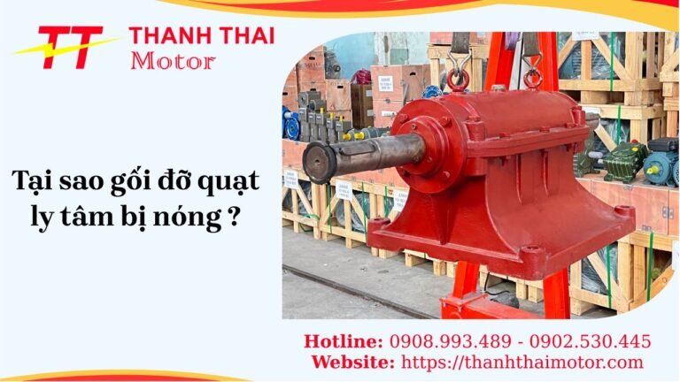 Lý do gối đỡ quạt ly tâm bị nóng và cách khắc phục hiệu quả