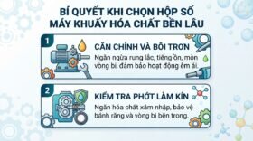 Bí quyết khi chọn hộp số máy khuấy hóa chất bền lâu.