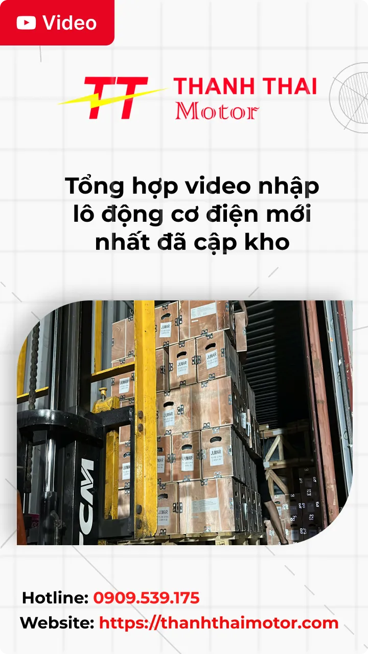 Thumb Tổng hợp video nhập lô động cơ điện mới nhất đã cập kho