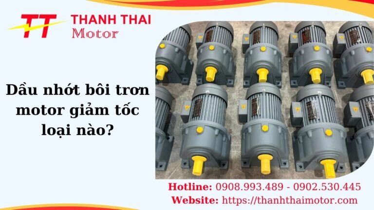Thumb dầu nhớt bôi trơn motor giảm tốc loại nào
